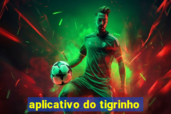 aplicativo do tigrinho